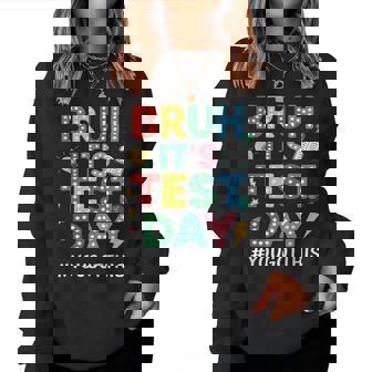 Bruh It's Test Day You Got This Motivational Teacher Testing Women Sweatshirt | Mazezy