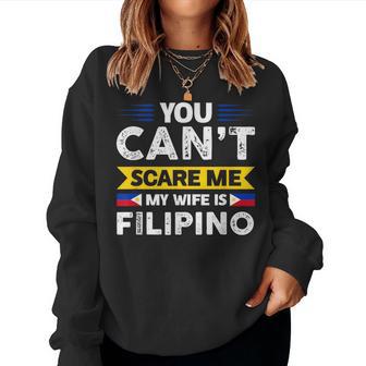 You Can't Scare Me My Wife Is Filipino Filipian Flag Sweatshirt Frauen - Geschenkecke