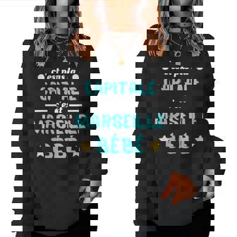 C'est Pas La Capitale C'est Marseille Bébé Cadeau Humour Sweat-shirt pour femme - Cadeauxyz