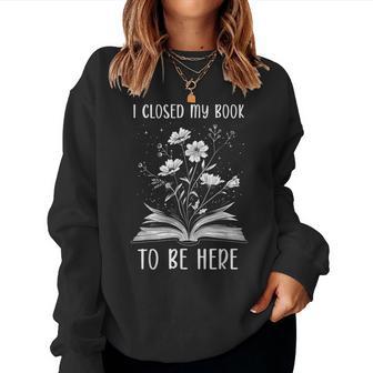 I Closed My Book To Be Here Book Lover Floral Bookworm Sweatshirt Frauen - Geschenkecke