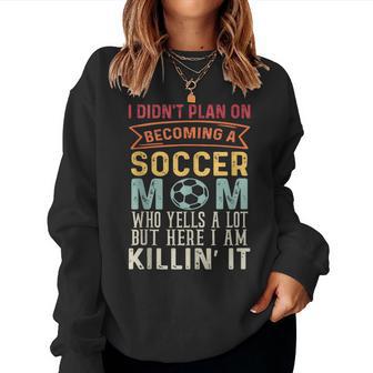 I Didn't Plan On Becoming A Soccer Mom Women Sweatshirt - Thegiftio