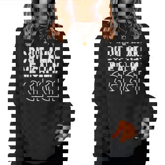 Don't Make Me Call My Gigi Toddler Grandma Women Sweatshirt | Mazezy