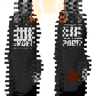 Eddie Spaghetti Saying Sarcastic Novelty Name Eddie Women Sweatshirt | Mazezy