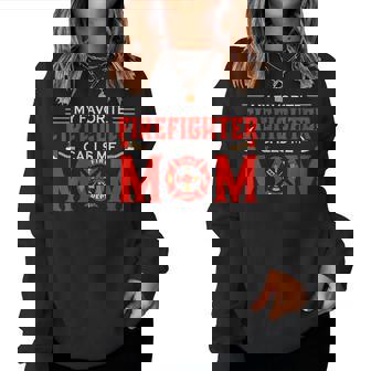 My Favorite Firefighter Calls Me Mom For Mother Women Sweatshirt - Seseable