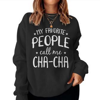 My Favorite People Call Me Cha-Cha Grandma Bday Women Sweatshirt - Thegiftio UK