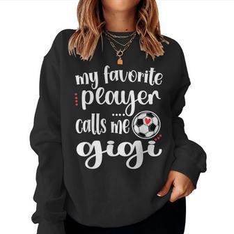My Favorite Soccer Player Calls Me Gigi Grandma Soccer Women Sweatshirt - Thegiftio