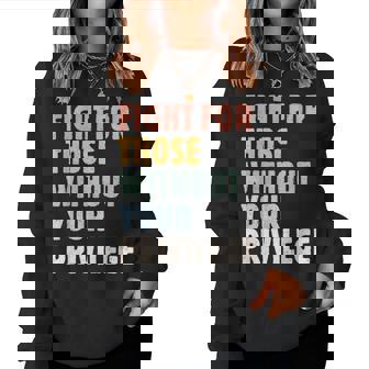 Fight For Those Without Your Privilege Rights Feminist Women Sweatshirt - Thegiftio UK