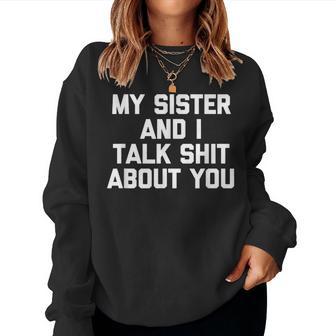 Sister My Sister & I Talk About You Sweatshirt Frauen - Geschenkecke