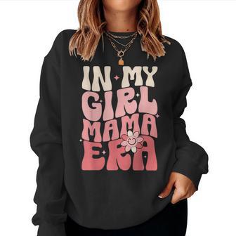 In My Girl Mama Era Mommy Happy Mother's Day Best Mom Ever Women Sweatshirt - Thegiftio UK