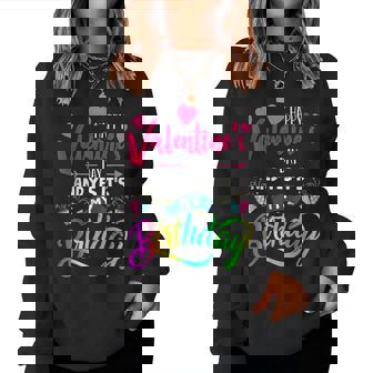 Girls Happy Valentine's Day And Yes It's My Birthday Women Sweatshirt | Mazezy