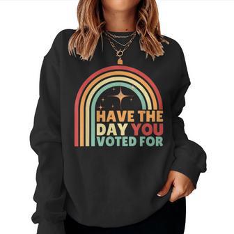 Groovy Have The Day You Voted For Retro Women Sweatshirt - Thegiftio UK