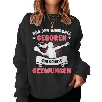 For Handball Born Forced To School Girls Sweatshirt Frauen - Geschenkecke