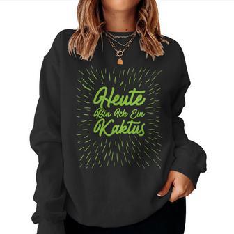 Heute Bin Ich Kaktus Carnival Costume Women Sweatshirt Frauen - Geschenkecke