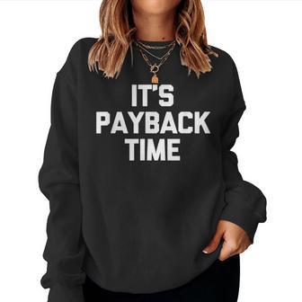 It's Payback Time Saying Sarcastic Cute Cool Novelty Sweatshirt Frauen - Geschenkecke