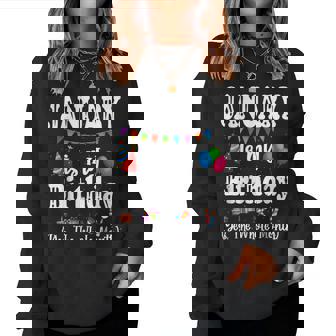 January Is My Birthday Yes The Whole Month Women Women Sweatshirt | Mazezy