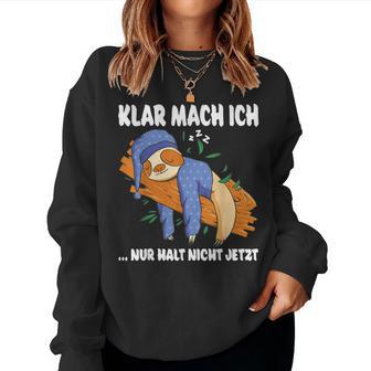 Klar Mach Ich Nur Nicht Jetzt Pyjamas Sloth Morgenmuffel Sweatshirt Frauen - Geschenkecke