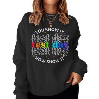 You Know It Now Show It Test Day Teacher Testing Women Sweatshirt - Thegiftio UK