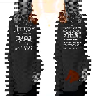 Not Today Satan Not Today Not Today Satan Pour Homme Et Sweat-shirt pour femme - Cadeauxyz