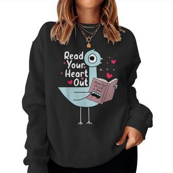 Read Your Heart Out Pigeon Cute Teacher Book Lover Women Sweatshirt - Thegiftio UK