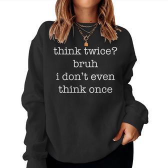 Réfléchis À Deux Fois Mec Je N'y Pense Même Pas Une Seule Fois Sarcastic Ironic Sweat-shirt pour femme - Cadeauxyz
