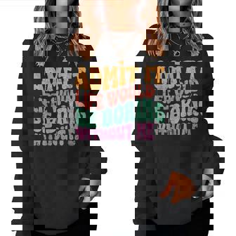 Retro Admit It Life Would Be Boring Without Me Groovy Women Sweatshirt - Seseable