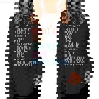 Retro You Low Key Love Math Bruh Math Teacher Nerdy Math Women Sweatshirt | Seseable UK
