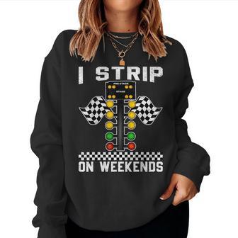 I Strip On Weekends Love Drag Racing Track Women Sweatshirt - Thegiftio UK