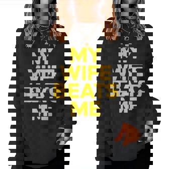 My Wife Beats Me Husband Women Sweatshirt | Mazezy