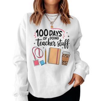 100 Days Of Doing Teacher Stuff Happy 100Th Day Of School Women Sweatshirt - Thegiftio UK