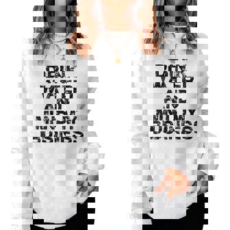 Buvez De L'eau Et Faites Attention À Mon Entreprise Sweat-shirt pour femme - Cadeauxyz