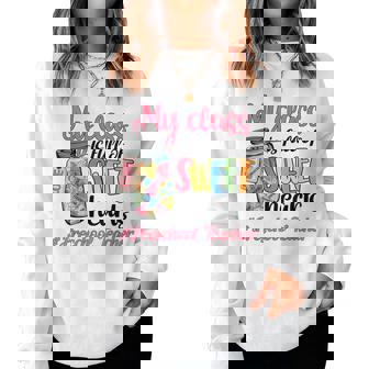 My Class Is Full Of Sweethearts Preschool Teacher Valentine Women Sweatshirt - Monsterry