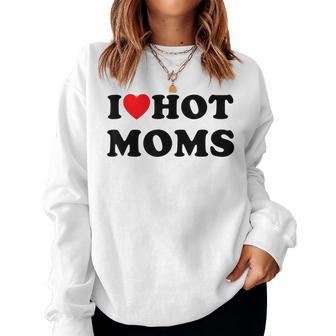 Hot Mom I Love Hot Mom I Heart Hot Mom I Love Hot Mom I Love Hot Mom Sudadera Mujer - Regaloses