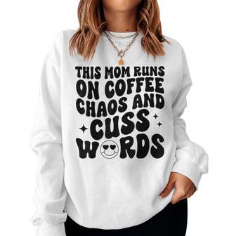 This Mom Runs On Coffee Chaos And Cuss Words Women Sweatshirt - Thegiftio UK