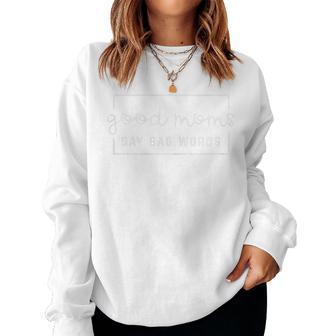 Good Moms Say Bad Words Mama Mommy Women Women Sweatshirt - Thegiftio UK