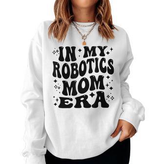 Retro In My Robotics Mom Era Robotics Mama Women Women Sweatshirt - Thegiftio UK