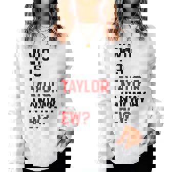 Who Is Taylor Anyway Ew Girl Taylor First Name Groovy 80'S Women Sweatshirt - Monsterry