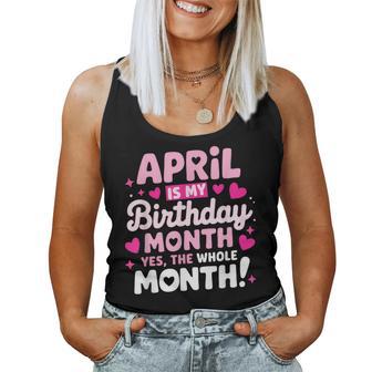 April Is My Birthday Yes The Whole Month For Girls Women Tank Top - Thegiftio UK