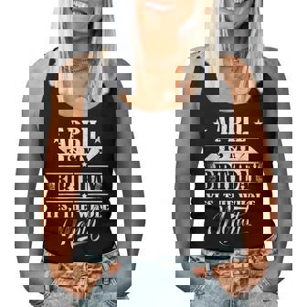 April Is My Birthday Yes The Whole Month For Girls Women Tank Top - Seseable