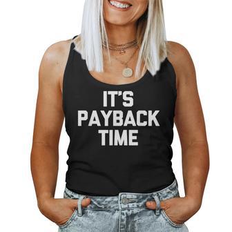 It's Payback Time Saying Sarcastic Cute Cool Novelty Tank Top Frauen - Geschenkecke