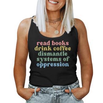 Read Books Drink Coffee Dismantle Systems Of Oppression Women Tank Top - Thegiftio UK