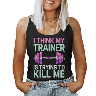 I Think My Trainer Is Trying To Kill Me Girls Gym Women Tank Top - Thegiftio UK