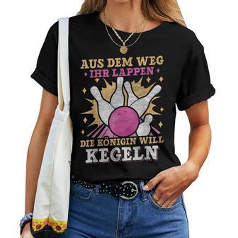 Aus Dem Weg Ihr Lappen Die Queen Will Kegeln Keglerin German T-shirt Frauen - Geschenkecke