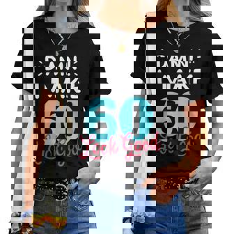 Damn I Make Sixties Look Goodêtement Humoristique Pour 60E Anniversaire T-shirt femme - Cadeauxyz