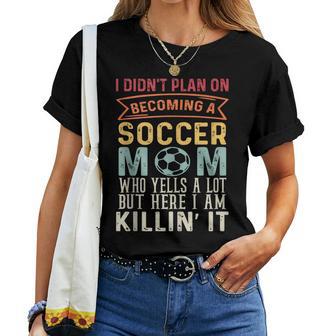I Didn't Plan On Becoming A Soccer Mom Women T-shirt - Thegiftio UK