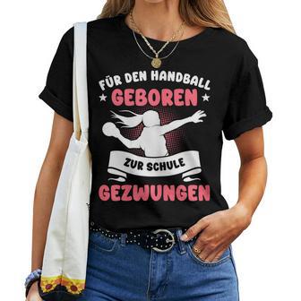 For Handball Born Forced To School Girls T-shirt Frauen - Geschenkecke