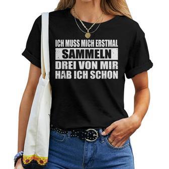 Ich Muss Mich Erstmal Collecting Hab Schon Drei Sarcastic T-shirt Frauen - Geschenkecke