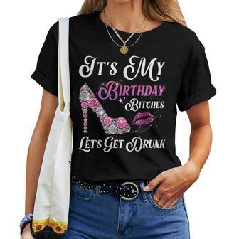 It's My Birthday Bitches Let's Get Drunk Birthday Party Women T-shirt - Thegiftio UK