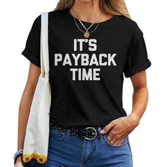 It's Payback Time Saying Sarcastic Cute Cool Novelty T-shirt Frauen - Geschenkecke