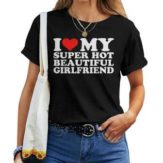 I Love My Super Hot Girlfriend I Heart My Super Hot Gf T-shirt Frauen - Geschenkecke