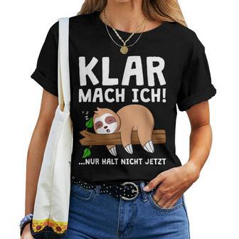 Sloth Klar Mach Ich Nur Halt Nicht Jetzt Morgenmuffel T-shirt Frauen - Geschenkecke